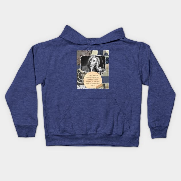 Alexander Pope portrait and quote: 'Tis with our judgments as our watches, none. Go just alike, yet each believes his own. Kids Hoodie by artbleed